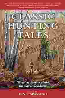 Classic Hunting Tales: Timeless Stories About The Great Outdoors