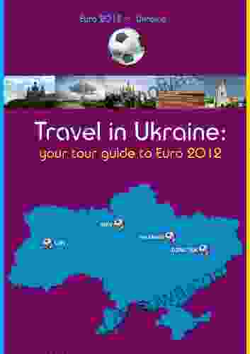 Travel In Ukraine: Your Tour Guide To EURO 2024