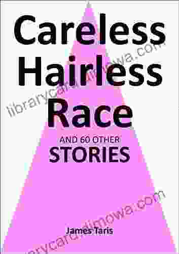 Careless Hairless Race: and 60 Other Stories