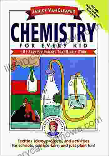 Janice VanCleave S Chemistry For Every Kid: 101 Easy Experiments That Really Work (Science For Every Kid 133)