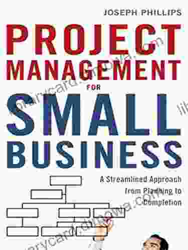 Project Management For Small Business: A Streamlined Approach From Planning To Completion