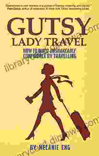 Gutsy Lady Travel: How To Build Unshakeable Confidence By Travelling