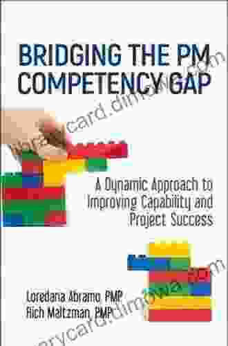 Bridging The PM Competency Gap: A Dynamic Approach To Improving Capability And Project Success