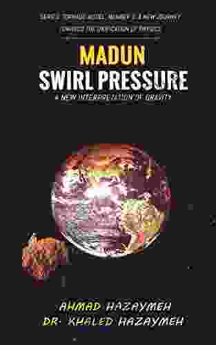 Madun Swirl Pressure: A New Interpretation Of Gravity