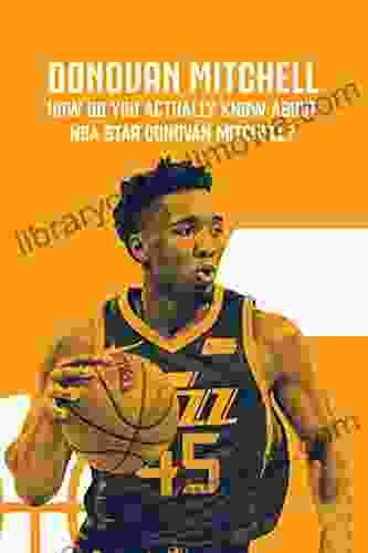 Donovan Mitchell: How Do You Actually Know About NBA Star Donovan Mitchell?