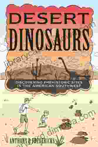 Desert Dinosaurs: Discovering Prehistoric Sites in the American Southwest