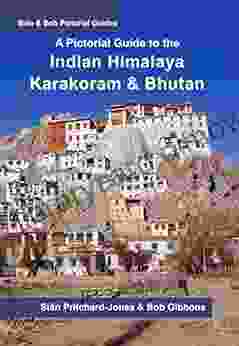 Indian Himalaya Karakoram And Bhutan: A Pictorial Guide: Hindu Kush Bamiyan K2 Kashmir Ladakh Himachal Spiti Darjeeling Sikkim (Sian And Bob Pictorial Guides)