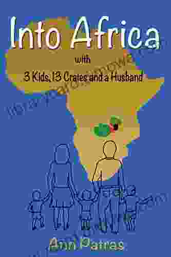 Into Africa: 3 Kids 13 Crates And A Husband (Africa Zambia Trilogy 1)