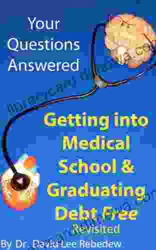 Your Questions Answered: Getting Into Medical School And Graduating Debt Free A Guide To High School Pre Medicine And Medical School (Revisited)