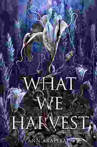 What We Harvest Ann Fraistat