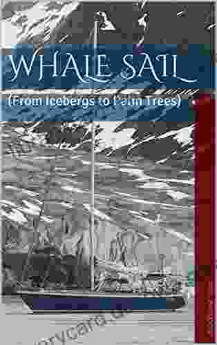 Whale Sail: (From Icebergs To Palm Trees)