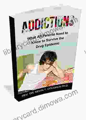 Addictions: What All Parents Need To Know To Survive The Drug Epidemic