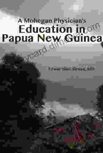 A Mohegan Physician S Education In Papua New Guinea