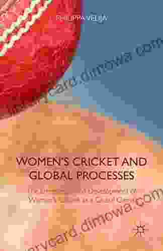 Women S Cricket And Global Processes: The Emergence And Development Of Women S Cricket As A Global Game